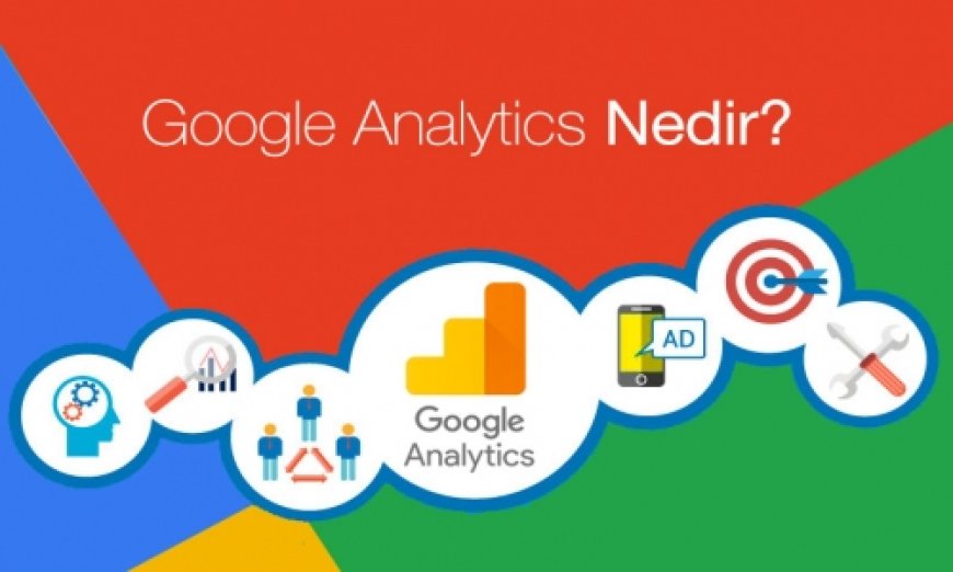 Google Analystics Nedir? Nasıl Kurulur?